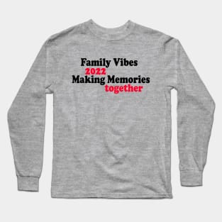 Family Vibes 2022 Making Memories together Long Sleeve T-Shirt